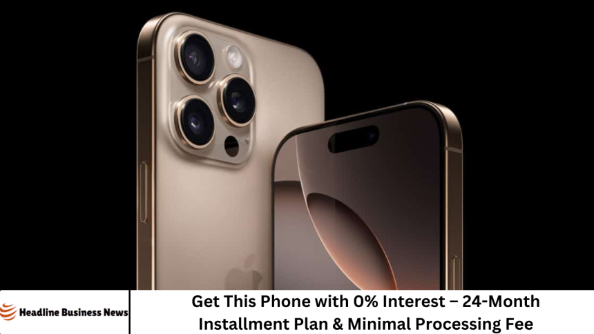 Get This Phone with 0% Interest – 24-Month Installment Plan & Minimal Processing Fee