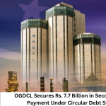 OGDCL Secures Rs. 7.7 Billion in Second Interest Payment Under Circular Debt Scheme