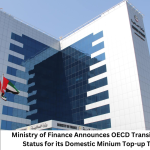Ministry of Finance Announces OECD Transitional Qualified Status for its Domestic Minium Top-up Tax (“DMTT”)