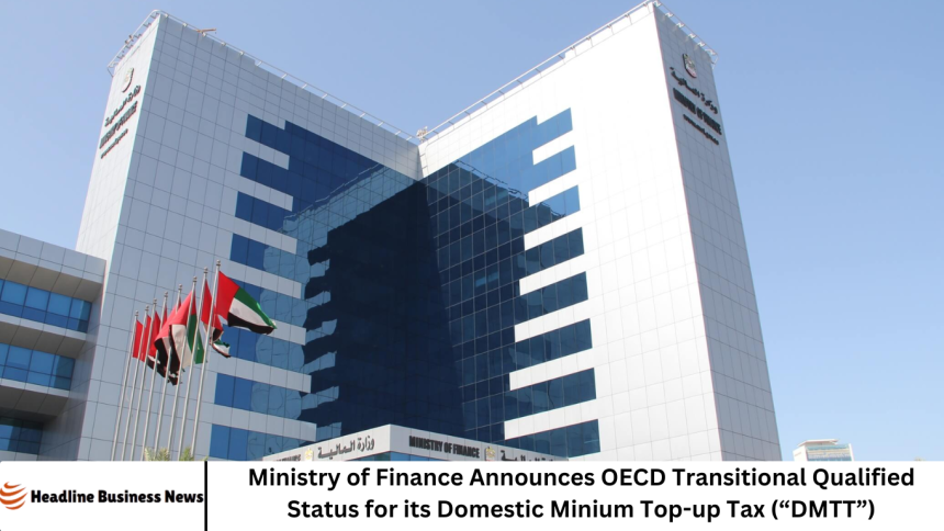 Ministry of Finance Announces OECD Transitional Qualified Status for its Domestic Minium Top-up Tax (“DMTT”)