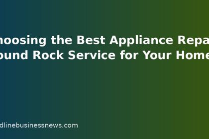 Choosing the Best Appliance Repair Round Rock Service for Your Home